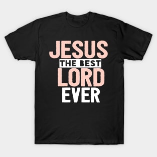 Jesus Is The Best Lord Ever Religious Christian T-Shirt